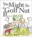 Book You Might Be A Golfnut If