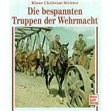 Die bespannten Truppen der Wehrmachtvon "Klaus Chr. Richter"