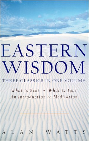 Eastern Wisdom: What Is Zen?, What Is Tao? an Introduction to Meditation by Watts, Alan (2000) Hardcover