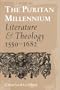 The Puritan Millennium: Literature and Theology, 1550-1682