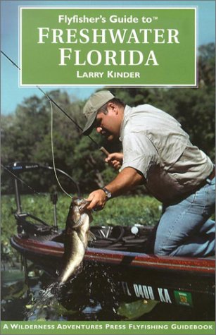Flyfisher's Guide to Freshwater Florida (Wilderness Adventures Flyfishing Guidebook)