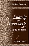 Ludwig der Vierzehnte oder Die Kom�die des Lebens