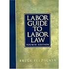 Labor Guide to Labor Law (4th Edition) by  Bruce S. Feldacker