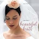 How to be a Beautiful Bride