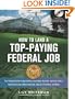How to Land a Top-Paying Federal Job: Your Complete Guide to Opportunities, Internships, Resumes and Cover Letters, Application Essays (KSAs), Interviews, Salaries, Promotions and More!