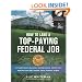How to Land a Top-Paying Federal Job: Your Complete Guide to Opportunities, Internships, Resumes and Cover Letters, Application Essays (KSAs), Interviews, Salaries, Promotions and More!