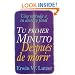 Tu primer minuto despues de morir: One Minute After You Die (Spanish Edition)