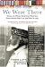 We Were There: Voices of African American Veterans, from World War II to the War in Iraq