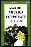 Making America Corporate, 1870-1920