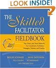 The Skilled Facilitator Fieldbook: Tips, Tools, and Tested Methods for Consultants, Facilitators, Managers, Trainers, and Coaches (Jossey Bass Business and Management Series)