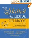 The Skilled Facilitator Fieldbook: Tips, Tools, and Tested Methods for Consultants, Facilitators, Managers, Trainers, and Coaches (Jossey-Bass Business & Management)