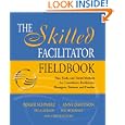 The Skilled Facilitator Fieldbook: Tips, Tools, and Tested Methods for Consultants, Facilitators, Managers, Trainers,... by Roger Schwarz, Anne Davidson, Peg Carlson, and Sue McKinney