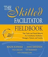 The Skilled Facilitator Fieldbook: Tips, Tools, and Tested Methods for Consultants, Facilitators, Managers, Trainers, and Coaches (Jossey Bass Business and Management Series)
