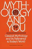 Mythology and You : Classical Mythology and its Relevance in Todays World