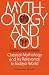 Book Mythology and You : Classical Mythology and its Relevance in Today's World