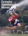 Extreme Wakeboarding Moves (Behind the Moves (Capstone))