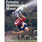 Extreme Wakeboarding Moves (Behind the Moves) by  A. R. Schaefer