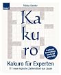 Kakuro f�r Experten: 100 neue logische Zahlenr�tsel aus Japan