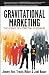 Gravitational Marketing: The Science of Attracting Customers by Jimmy Vee, Travis Miller, Joel Bauer