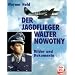Der Jagdflieger Walter Nowotny. Bilder und Dokumente