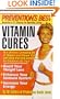 Prevention's Best Vitamin Cures: The Ultimate Compendium of Vitamin and Mineral Cures with More than 500 Remedies for Whatever Ails You!