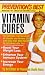 Prevention's Best Vitamin Cures: The Ultimate Compendium of Vitamin and Mineral Cures with More than 500 Remedies for Whatever Ails You! (Prevention's Best)