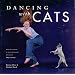 Dancing with Cats: From the Creators of the International Best Seller Why Cats Paint