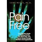 Pain Free: The Definitive Guide to Healing Arthritis, Low-Back Pain, and Sports Injuries... by  Luke Bucci