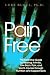 Pain-Free: The Definitive Guide to Healing Arthritis, Low-back Pain and Sports Injuries through Nutrition and Supplements