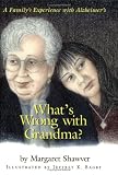 What's Wrong With Grandma?: A Family's Experience With Alzheimer's (Young Readers)