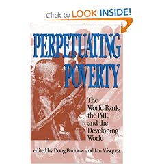 Perpetuating Poverty: The World Bank, the IMF, and the Developing World