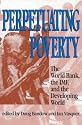 Perpetuating Poverty: The World Bank, the IMF, and the Developing World