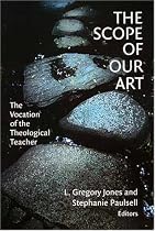 The Scope of Our Art: The Vocation of the Theological Teacher