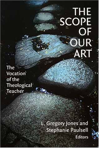 The Scope of Our Art: The Vocation of the Theological Teacher