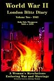 World War II London Blitz Diary, Volume 2, 1941 (A Woman's Revelations Enduring War and Marriage)