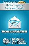 Emails Imparables: Estrategias Para Vender Con Historias (Spanish Edition)