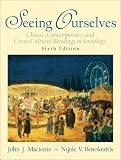 Seeing Ourselves: Classic, Contemporary, and Cross-Cultural Readings in Sociology, Sixth Edition
