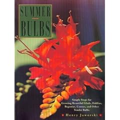 Summer Bulbs: Simple Steps for Growing Beautiful Glads, Dahlias, Begonias, Cannas, and Other Tender Bulbs