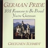 German Pride: 101 Reasons to Be Proud You're German