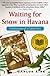 Waiting for Snow in Havana: Confessions of a Cuban Boy