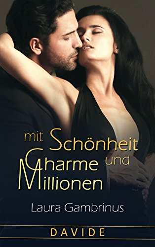 Mit Schönheit, Charme und Millionen - Band 1: Davide: Liebesroman (German Edition)