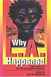 Why L.A. Happened: Implications of the 92 Los Angeles Rebellion