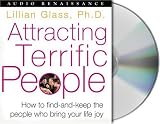 Attracting Terrific People: How To Find - And Keep - The People Who Bring Your Life Joy