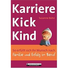 Karrierekick Kind: So erf�llt sich Ihr Wunsch nach Familie und Erfolg im Beruf