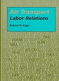 Air Transport Labor Relations (Southern Illinois University Press Series in Aviation Management)