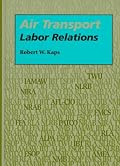 Air Transport Labor Relations (Southern Illinois University Press Series in Aviation Management)