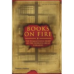 Books on Fire: The Tumultuous Story of the World's Great Libraries