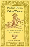 Perfect Wives, Other Women: Adultery and Inquisition in Early Modern Spain