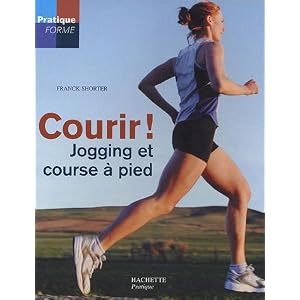 Courir ! : Jogging et course &agrave; pied