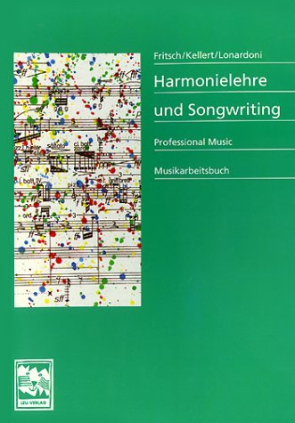 Harmonielehre und Songwriting: Professional Music Musikarbeitsbuch. Geschichte des populaeren Songs, Songwritingtechniken, Notationsgrundlagen, ... Songformen, Business Tips, Songwriterkatalog